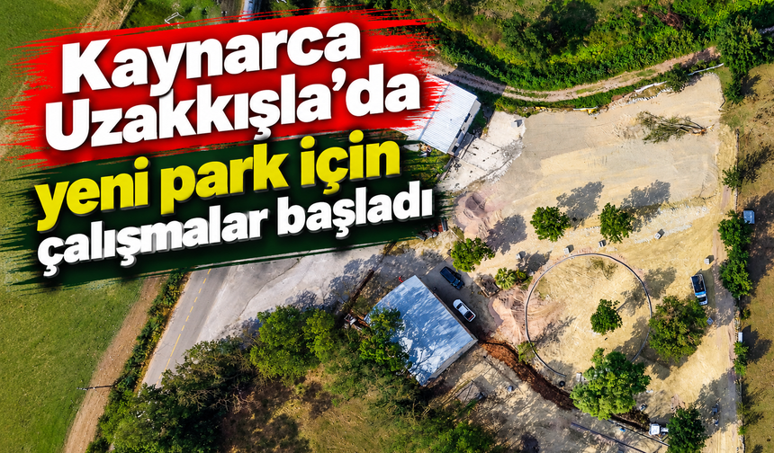 Uzakkışla’ya yeni park: Çalışmalar başladı
