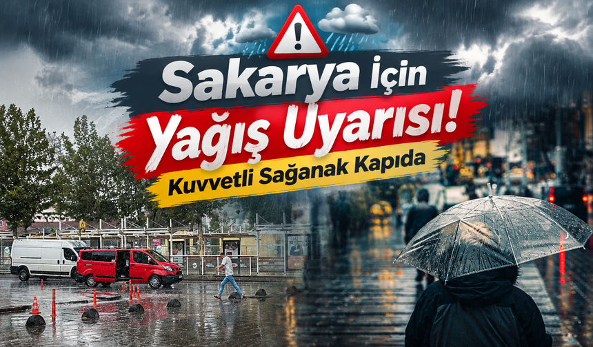 Sakarya İçin Yağış Uyarısı! Kuvvetli Sağanak Kapıda