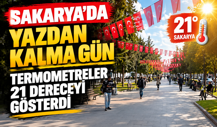 Sakarya’da yazdan kalma gün: Termometreler 21 dereceyi gösterdi