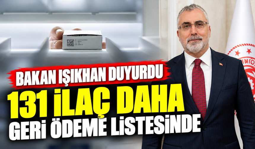 Bakan Işıkhan duyurdu: 131 ilaç daha geri ödeme listesinde