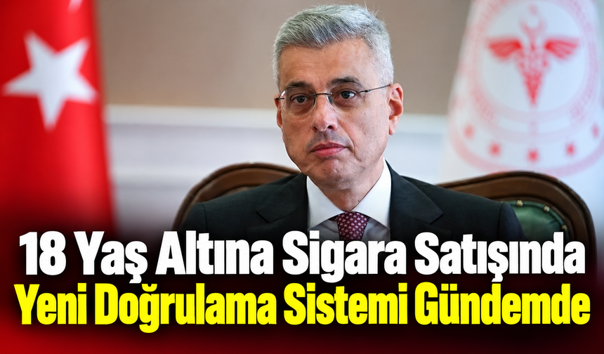 18 Yaş Altına Sigara Satışında Yeni Doğrulama Sistemi Gündemde