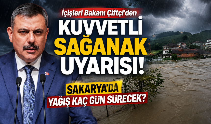 İçişleri Bakanı Çiftçi’den kuvvetli sağanak uyarısı! Sakarya'da  yağış kaç gün sürecek?