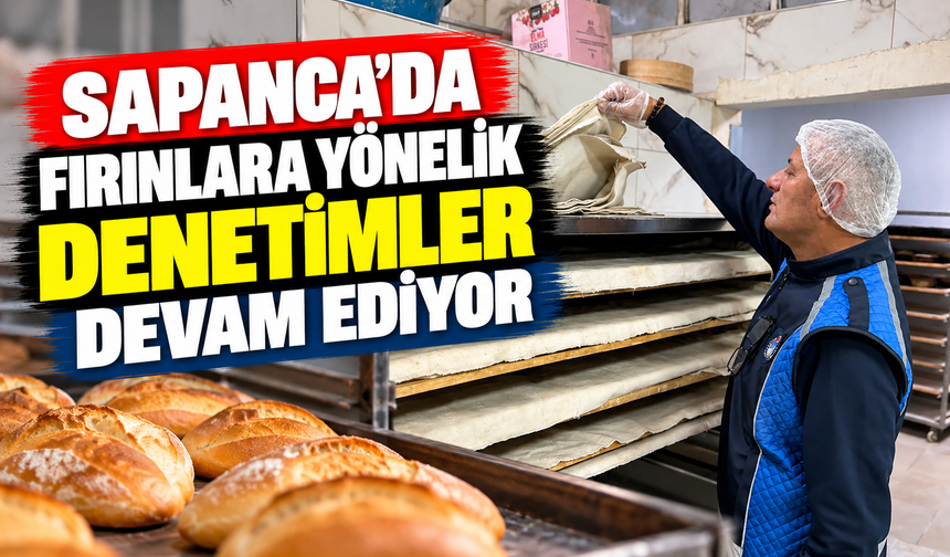 Sapanca’da Fırınlara Yönelik Denetimler Devam Ediyor