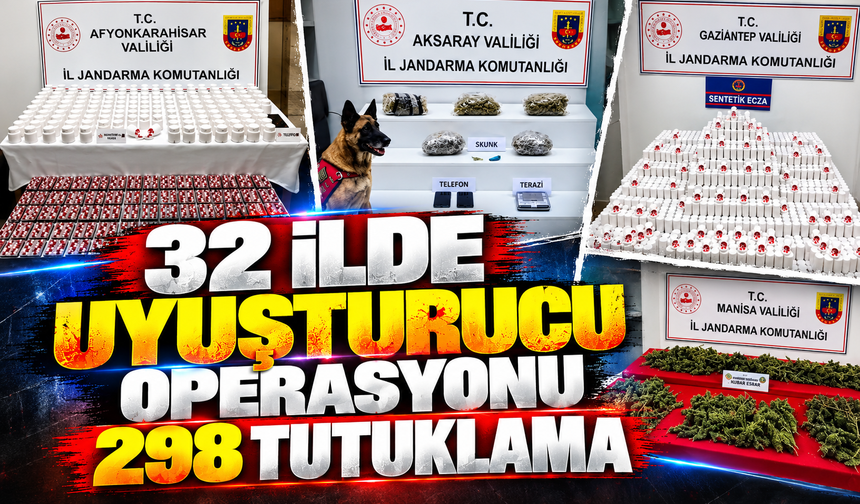 32 ilde uyuşturucu operasyonu! 298 tutuklama