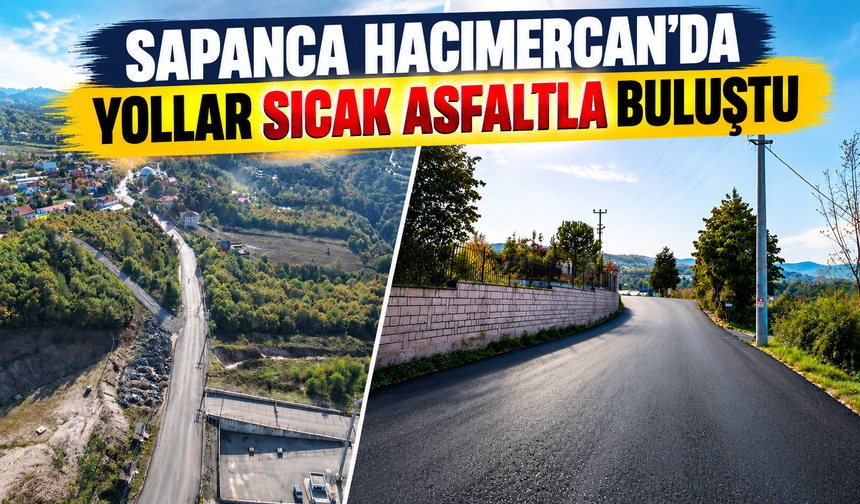 Sapanca Hacımercan’da yollar sıcak asfaltla buluştu