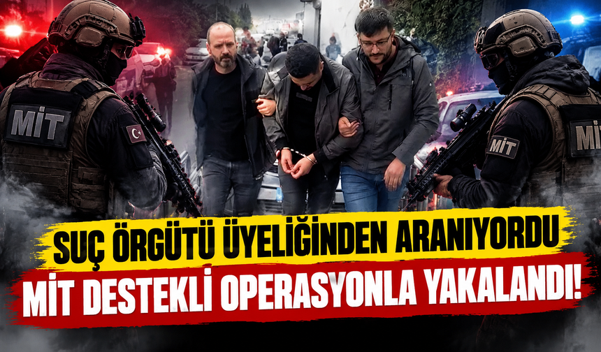 MİT destekli operasyon! Aranan suç örgütü üyesi yakalandı