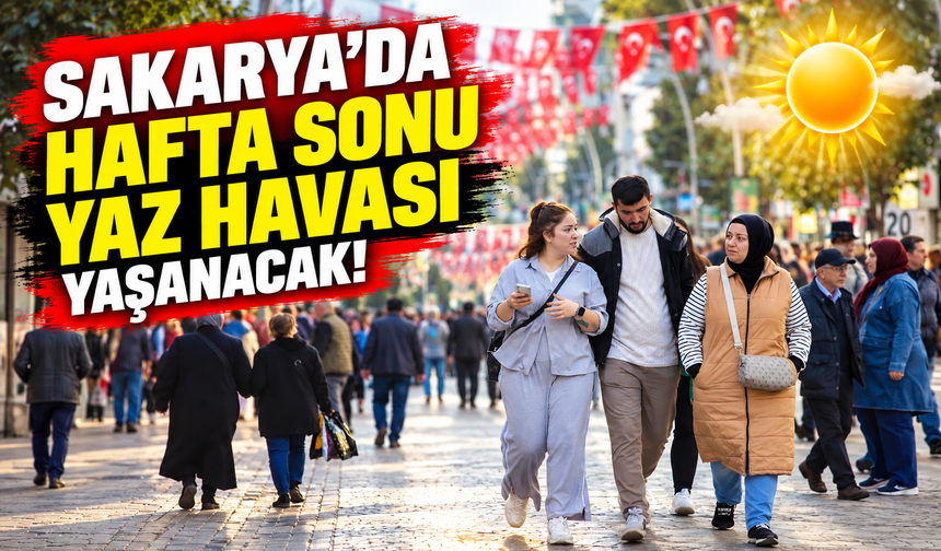 Sakarya’da hafta sonu yaz havası yaşanacak!