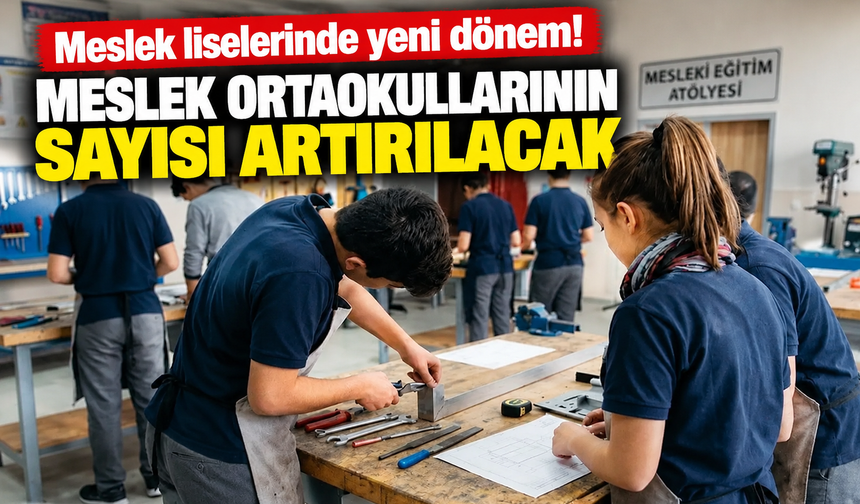 Meslek liselerinde yeni dönem! Meslek ortaokullarının sayısı artırılacak