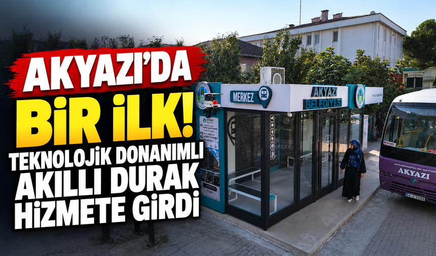 Akyazı’da bir ilk! Teknolojik donanımlı akıllı durak hizmete girdi