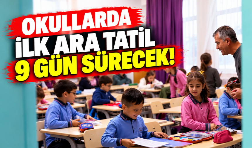 Okullarda ilk ara tatil 9 gün sürecek! İşte tatil tarihleri