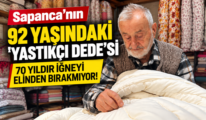 Sapanca’nın “Yastıkçı Dede”si 70 Yıldır Mesleğini Sürdürüyor