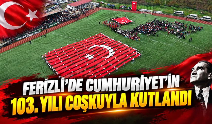 Ferizli’de Cumhuriyet’in 103. Yılı Coşkuyla Kutlandı