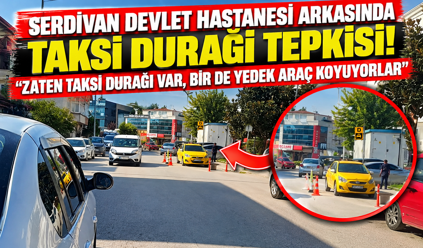 Serdivan Devlet Hastanesi arkasında taksi durağı tepkisi!