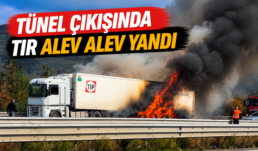 Tünel çıkışında tır alev alev yandı