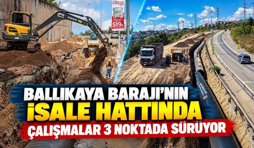 Ballıkaya Barajı’nın isale hattında çalışmalar 3 noktada sürüyor