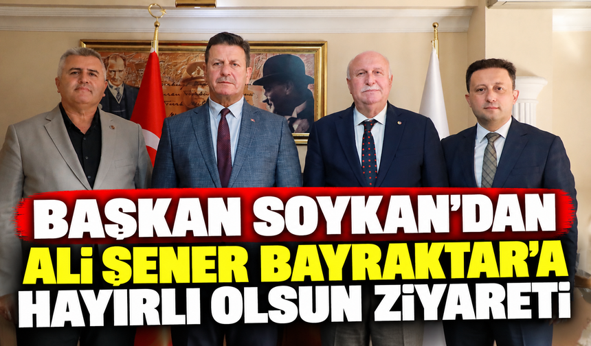 Başkan Soykan'dan Ali Şener Bayraktar'a hayırlı olsun ziyareti