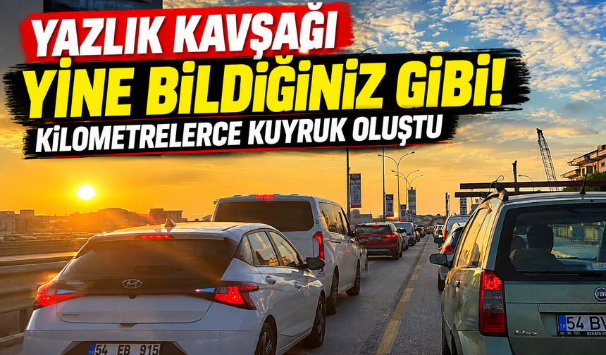 Yazlık Kavşağı yine bildiğiniz gibi! Kilometrelerce kuyruk oluştu