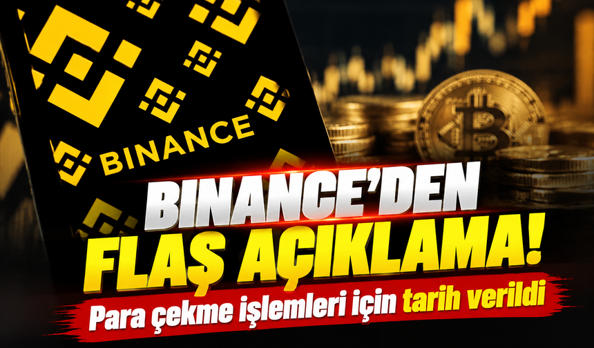 Binance'den flaş açıklama! Para çekme işlemleri için tarih verildi