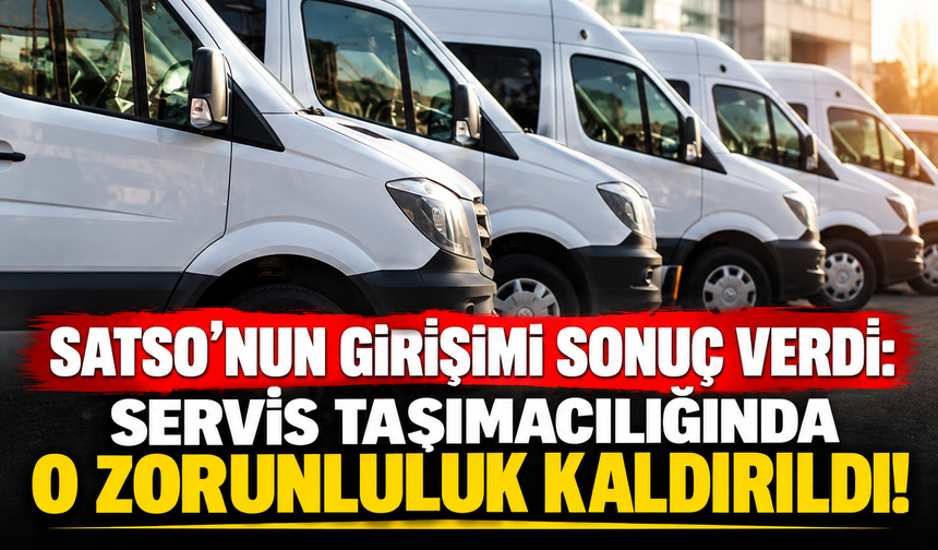 SATSO’nun girişimi sonuç verdi: Servis taşımacılığında o zorunluluk kaldırıldı
