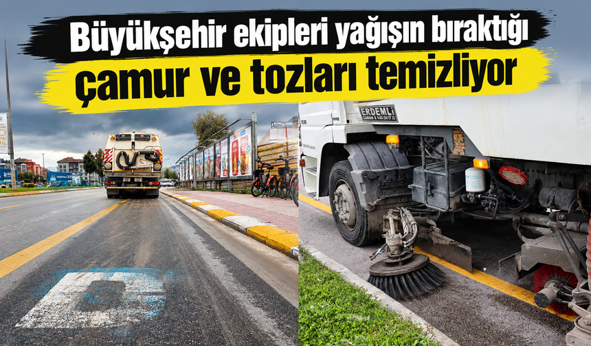 Büyükşehir ekipleri yağışın bıraktığı çamur ve tozları temizliyor