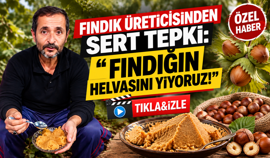 Fındık üreticisinden sert tepki: “Fındığın helvasını yiyoruz!”