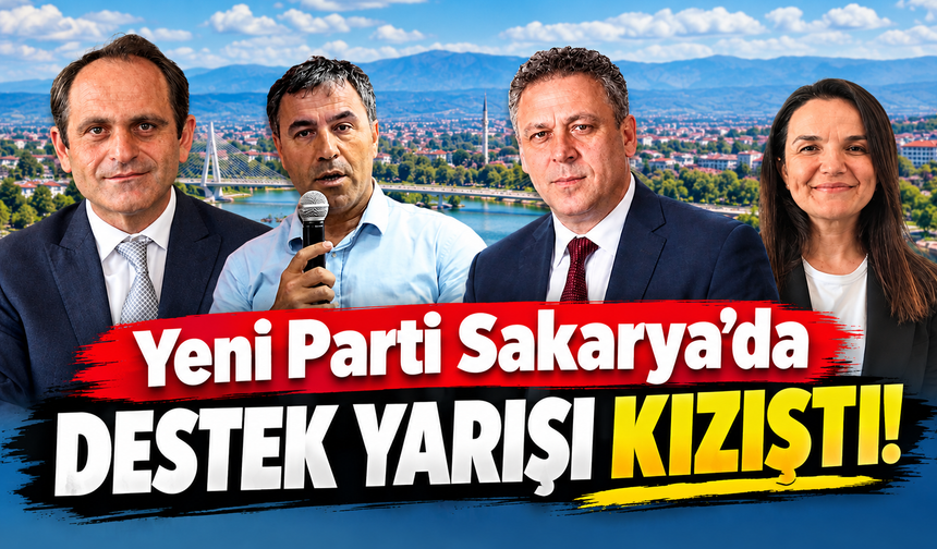 Yeni Parti Sakarya’da destek yarışı kızıştı!