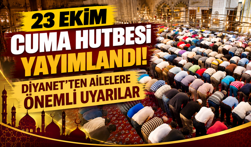 23 Ekim Cuma hutbesi yayımlandı! Diyanet'ten ailelere önemli uyarılar