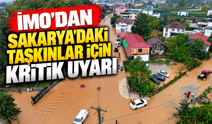 İMO'dan Sakarya’daki taşkınlar için kritik uyarı