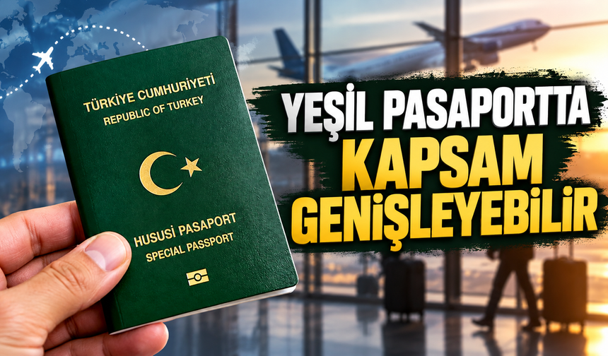 Yeşil pasaportta kapsam genişleyebilir