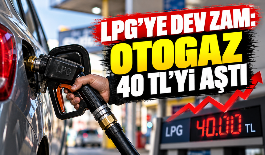 LPG’ye dev zam: Otogaz 40 TL’yi aştı