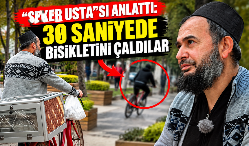 “Şeker Usta”sı anlattı: 30 saniyede bisikletini çaldılar