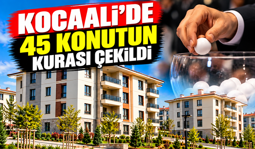 Kocaali’de 45 konutun kurası çekildi