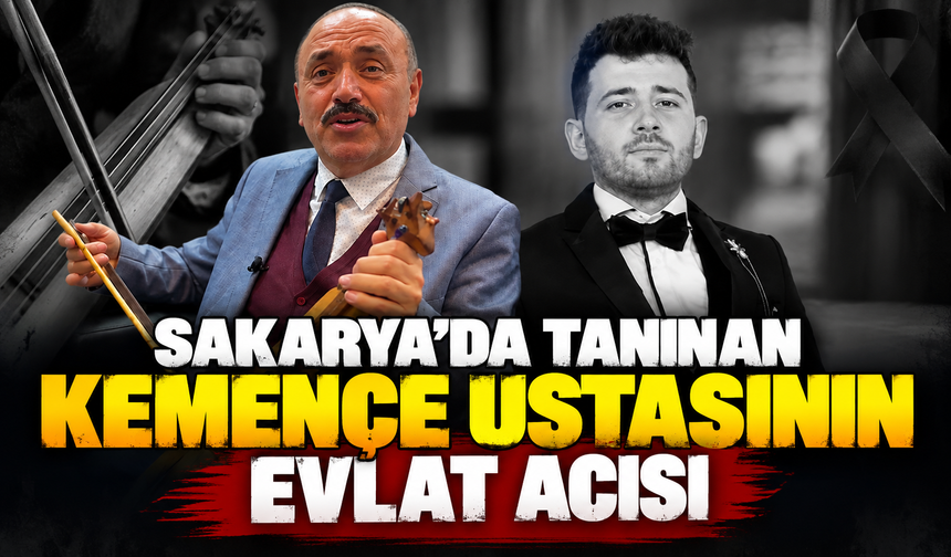 Sakarya’da tanınan kemençe ustasının evlat acısı