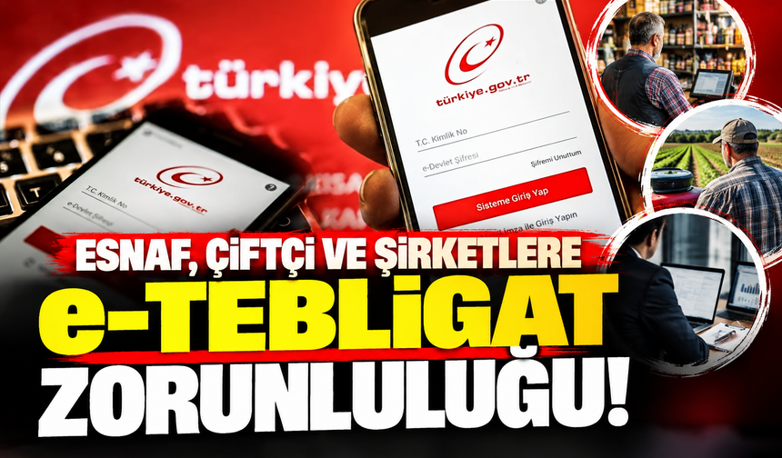Esnaf, çiftçi ve şirketlere e-Tebligat zorunluluğu!