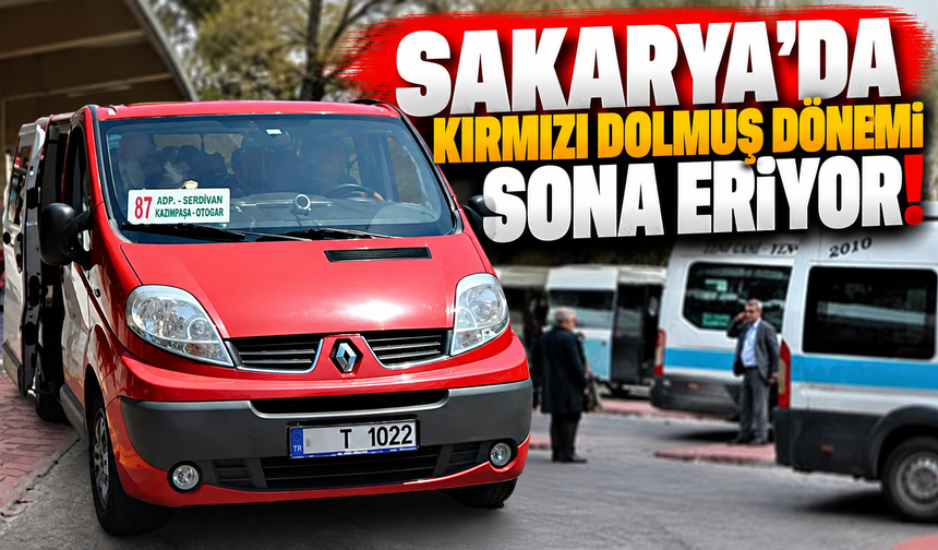 Sakarya'da kırmızı dolmuş dönemi sona eriyor!