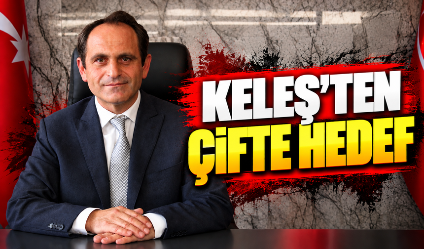 Keleş’ten çifte hedef