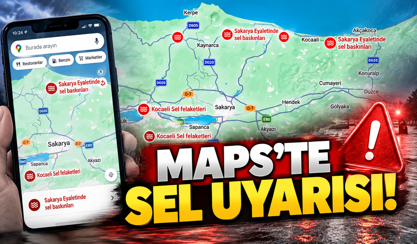 Google Haritalar'dan sel felaketi uyarısı! Sakarya ve çevre iller alarmda