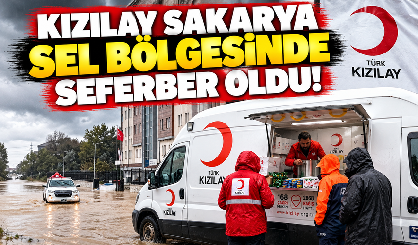 Kızılay Sakarya sel bölgesinde seferber oldu!
