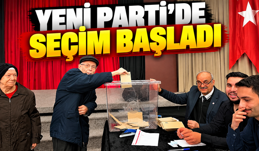 Yeni Parti'de seçim başladı!