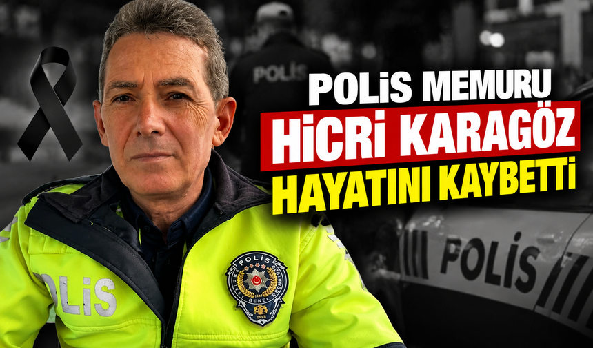 Polis memuru Hicri Karagöz hayatını kaybetti