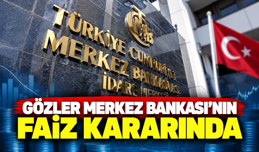 Gözler Merkez Bankası'nın faiz kararında!