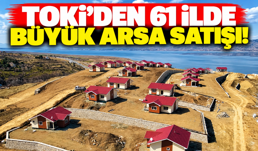 TOKİ'den 61 ilde büyük arsa satışı!