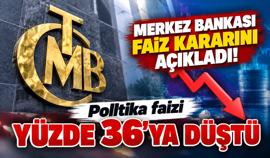 Merkez Bankası faiz kararını açıkladı! Politika faizi yüzde 36'ya düştü
