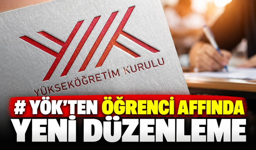 YÖK'ten öğrenci affında yeni düzenleme!