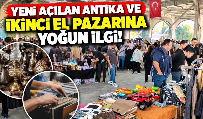 Serdivan'da yeni açılan antika ve ikinci el pazarına yoğun ilgi!