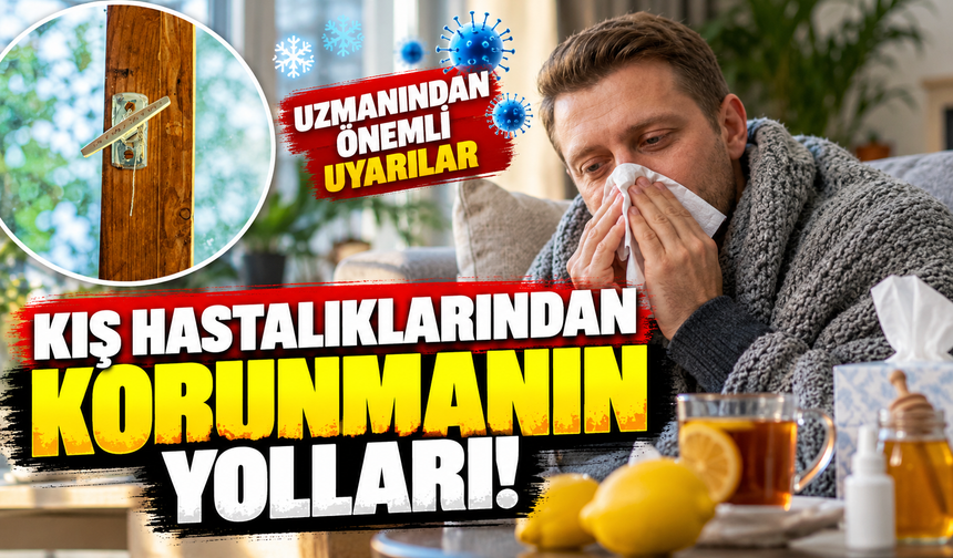 Kış hastalıklarından korunmanın yolları! Uzmanından önemli uyarılar