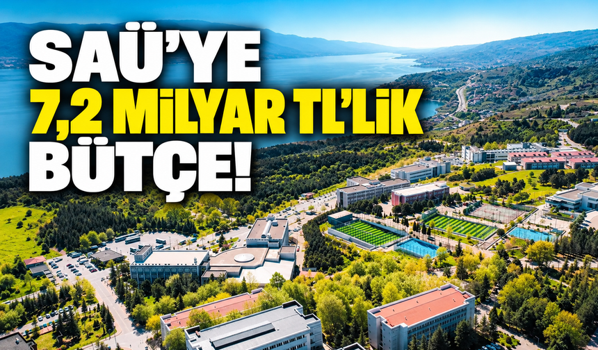 Sakarya Üniversitesi'ne 7,2 milyar TL'lik dev bütçe!