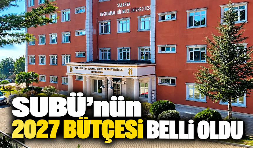 SUBÜ'nün 2027 yılı bütçesi belli oldu! 3 milyar TL'yi aştı