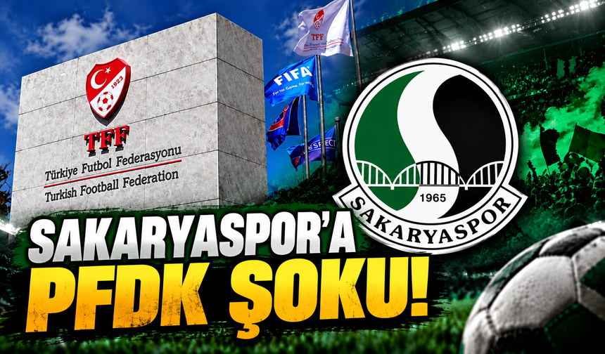 Sakaryaspor'a PFDK şoku!