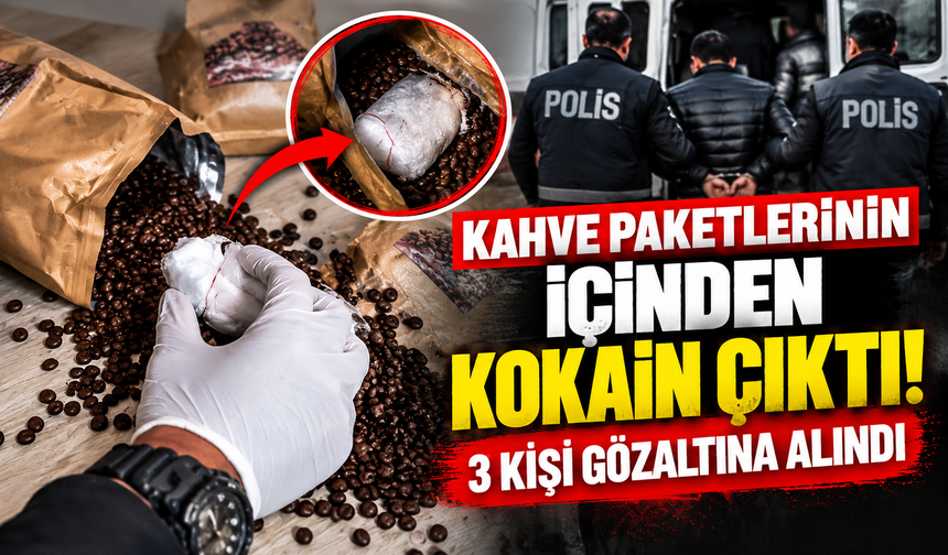 Kahve paketlerinden kokain çıktı! 3 kişi tutuklandı